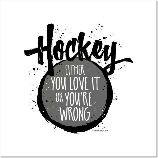 Love Hockey (or you're wrong) - funny hockey fan Wall Art by eBrushDesign